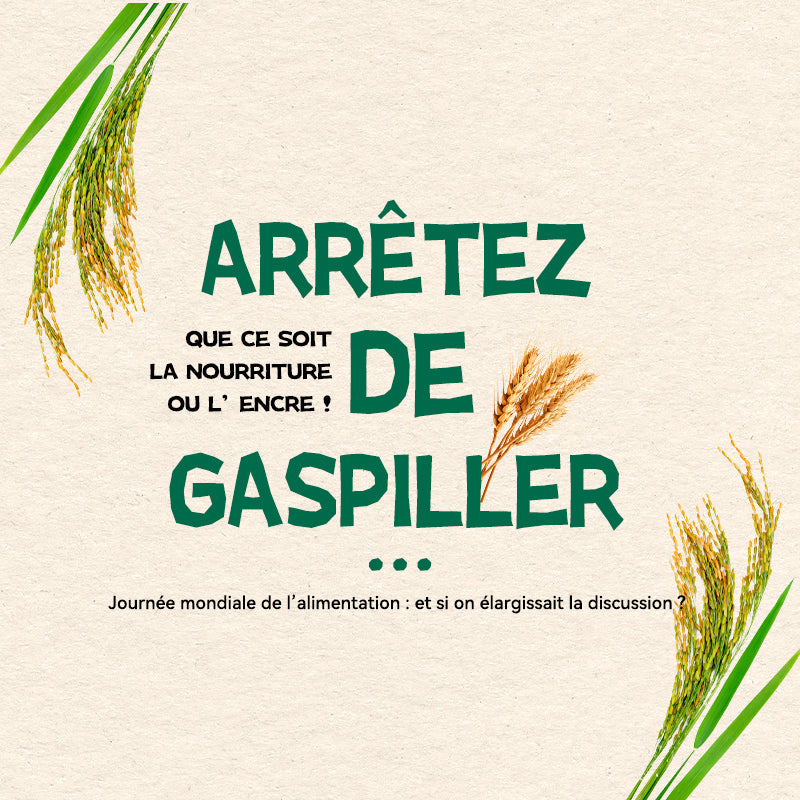 Arrêtez de gaspiller… que ce soit la nourriture ou l’encre !
