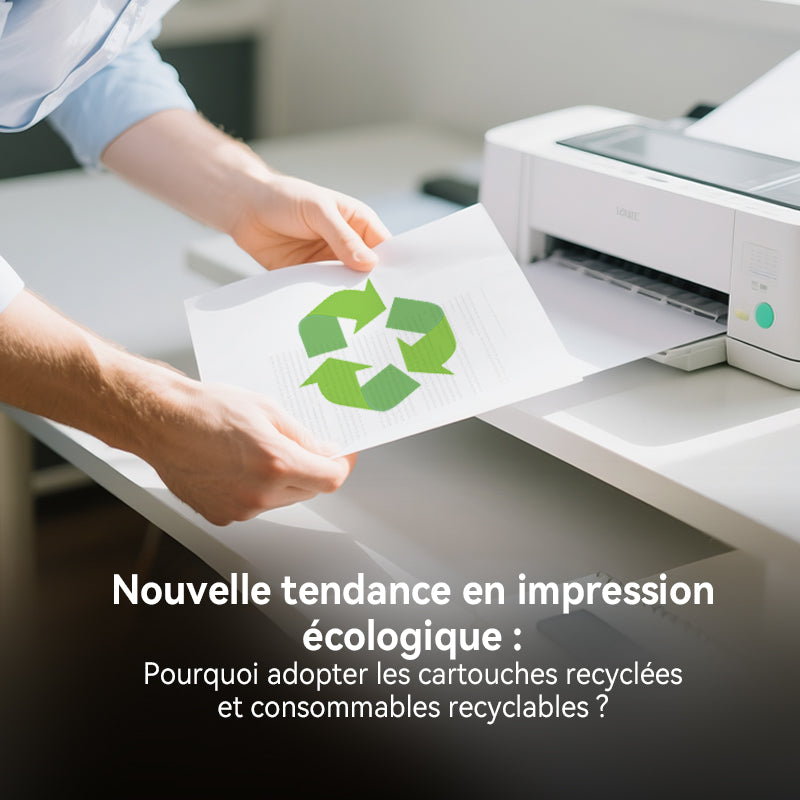 Nouvelle tendance en impression écologique : Pourquoi adopter les cartouches recyclées et consommables recyclables ?
