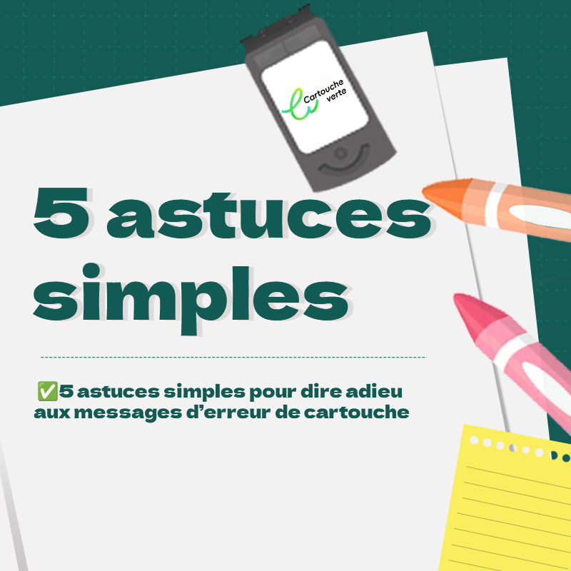 🛠️ 5 astuces simples pour dire adieu aux messages d’erreur de cartouche